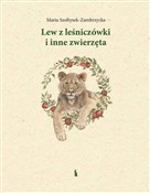 Pokaż szczegóły dla Lew z leśniczówki i inne zwierzęta Książka : Lew z leśn... - Maria Szołtysek-Zambrzycka