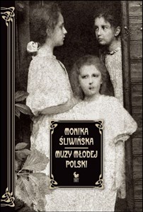 Picture of Muzy Młodej Polski Życie i świat Marii, Zofii i Elizy Pareńskich
