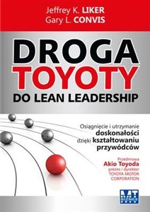Obrazek Droga Toyoty do Lean Leadership Osiągniecie i utrzymanie doskonałości dzięki kształtowaniu przywódców
