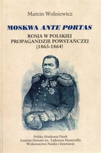 Obrazek Moskwa ante portas Rosja w polskiej propagandzie powstańczej (1863-1864)