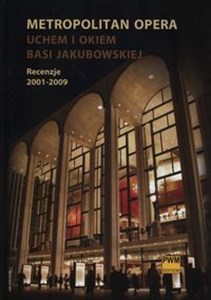 Picture of Metropolitan Opera Uchem i okiem Basi Jakubowskiej Recenzje 2001-2009