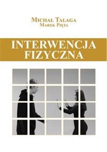 Obrazek Interwencja fizyczna Podręcznik dla pracowników placówek opiekuńczo-wychowawczych, resocjalizacyjnych i nie tylko