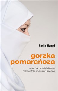 Picture of Gorzka pomarańcza ucieczka ze świata islamu historia Polki, żony muzułmanina