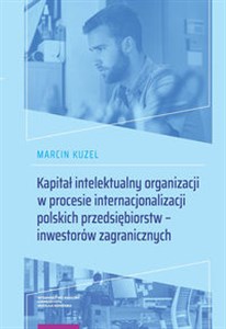 Obrazek Kapitał intelektualny organizacji w procesie internacjonalizacji polskich przedsiębiorstw - inwestorów zagranicznych
