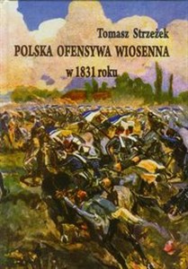 Obrazek Polska ofensywa wiosenna w 1831 roku Zaprzepaszczona szansa powstania listopadowego