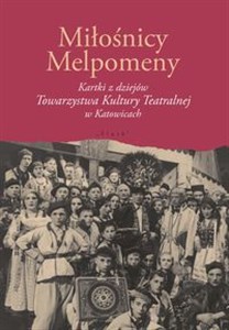 Picture of Miłośnicy Melpomeny Kartki z dziejów Towarzystwa Kultury Teatralnej w Katowicach