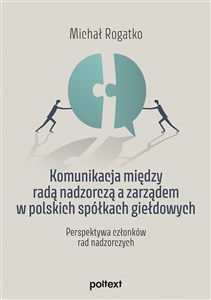 Obrazek Komunikacja między radą nadzorczą a zarządem w polskich spółkach giełdowych Perspektywa członków rad nadzorczych
