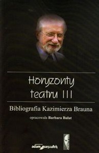 Obrazek Horyzonty teatru III Bibliografia Kazimierza Brauna