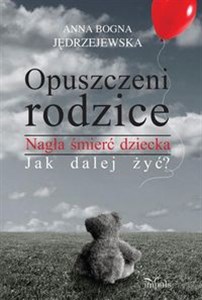 Picture of Opuszczeni rodzice Nagła śmierć dziecka. Jak dalej żyć?