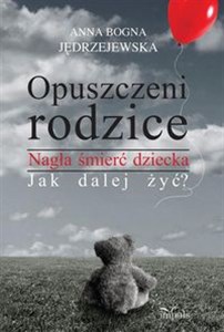 Obrazek Opuszczeni rodzice Nagła śmierć dziecka. Jak dalej żyć?