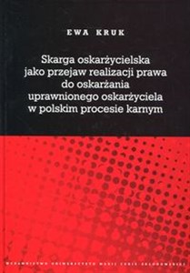 Obrazek Skarga oskarżycielska jako przejaw realizacji prawa do oskarżania uprawnionego oskarżyciela w polskim procesie karnym