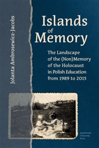 Picture of Islands of Memory The Landscape of the (Non)Memory of the Holocaust in Polish Education between 1989-2015