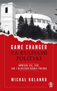 Picture of Game changer Za kulisami polityki Dowiedz się, kto, jak i dlaczego rządzi Polską