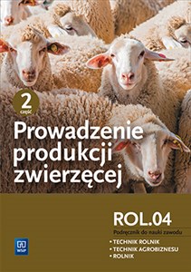 Obrazek Prowadzenie produkcji zwierzęcej Podręcznik Część 2 Kwalifikacja ROL.04 Technikum. Technik rolnik Technik agrobiznesu Rolnik