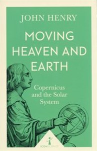 Picture of Moving Heaven and Earth Copernicus and the Solar System
