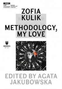 Obrazek Zofia Kulik: Methodology, My Love