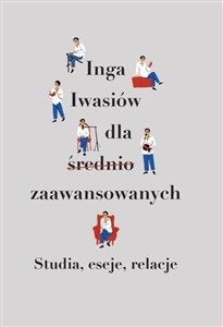 Obrazek Inga Iwasiów dla średnio zaawansowanych Studia, eseje, relacje