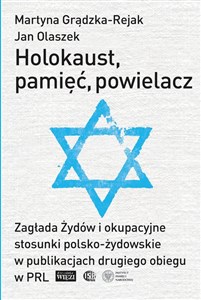 Obrazek Holokaust, pamięć, powielacz Zagłada Żydów i okupacyjne stosunki polsko-żydowskie w publikacjach drugiego obiegu w PRL