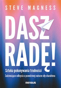 Picture of Dasz radę! Sztuka pokonywania trudności. Zadziwiające odkrycia o prawdziwej naturze siły charakteru