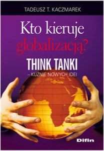 Picture of Kto kieruje globalizacją Think Tanki kuźnie nowych idei
