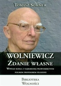 Picture of Wolniewicz zdanie własne Wywiad rzeka z najbardziej prawoskrętnym polskim profesorem filozofii