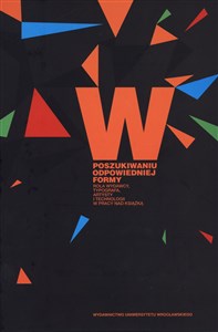 Picture of W poszukiwaniu odpowiedniej formy Rola wydawcy, typografa, artysty i technologii w pracy nad książką.