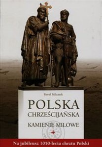 Picture of Polska chrześcijańska Kamienie milowe Na jubileusz 1050-lecia chrztu Polski