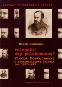 Obrazek Polonofil czy polakożerca? Fiodor Dostojewski w piśmiennictwie polskim lat 1847-1897