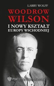 Picture of Woodrow Wilson i nowy kształt Europy Wschodniej