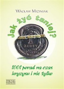 Obrazek Jak żyć taniej 1001 porad na czas kryzysu i nie tylko