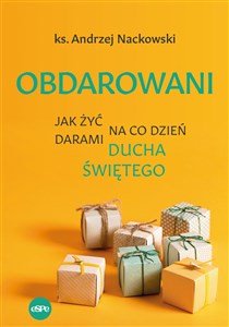 Obrazek Obdarowani Jak żyć na co dzień darami Ducha Świętego