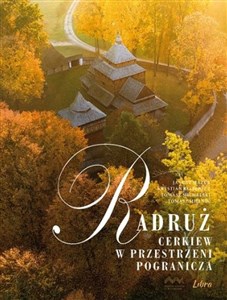 Picture of Radruż Cerkiew w przestrzeni pogranicza