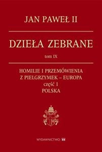 Obrazek Dzieła zebrane, Tom IX Homilie i przemówienia z pielgrzymek – Europa cz. 1 Polska