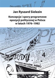 Picture of Koncepcje i spory programowe opozycji politycznej w Polsce w latach 1976-1982