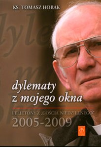 Obrazek Dylematy z mojego okna Felietony z Gościa Niedzielnego 2005-2009