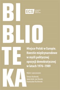 Picture of Miejsce Polski w Europie Kwestie międzynarodowe w myśli politycznej opozycji demokratycznej w latach 1976–1989