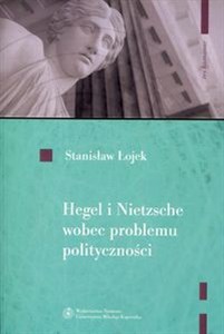 Picture of Hegel i Nietzsche wobec problemu polityczności