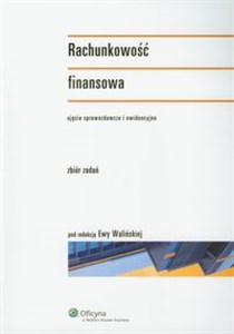 Obrazek Rachunkowość finansowa Zbiór zadań Ujęcie sprawozdawcze i ewidencyjne.