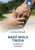 Książka : Bądź wola ... - Anna Maria Kolberg OV