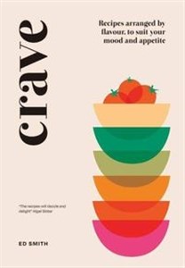 Picture of Crave Recipes Arranged by Flavour, to Suit Your Mood and Appetite
