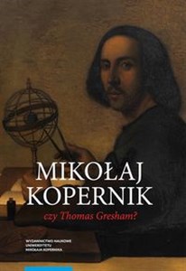 Picture of Mikołaj Kopernik czy Thomas Gresham? O historii i dyspucie wokół prawa gorszego pieniądza