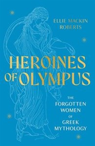 Obrazek Heroines of Olympus The Forgotten Women of Greek Mythology