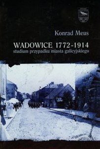Picture of Wadowice 1772-1914 studium przypadku miasta galicyjskiego Tom 1