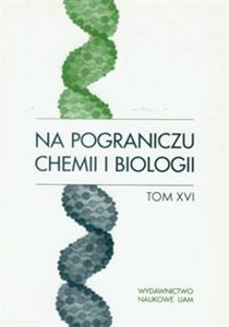 Obrazek Na pograniczu chemii i biologii Tom 16