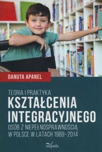 Picture of Teoria i praktyka kształcenia integracyjnego osób z niepełnosprawnością w Polsce w latach 1989-2014