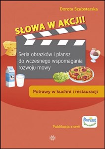 Picture of Słowa w akcji Potrawy w kuchni i restauracji Seria obrazków i plansz do wczesnego wspomagania rozwoju mowy
