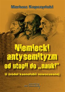 Obrazek Niemiecki antysemityzm od utopii do "nauki" U źródeł ksenofobii nowoczesnej