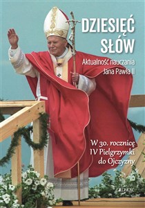 Picture of Dziesięć słów Aktualność nauczania św. Jana Pawła II W 30. rocznicę IV Pielgrzymki do Ojczyzny