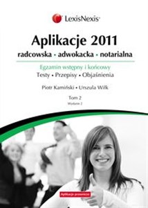 Obrazek Aplikacje 2011 tom 2 Radcowska, adwokacka, notarialna. Egzamin wstępny i końcowy. Testy. Przepisy. Objaśnienia. Tom 2