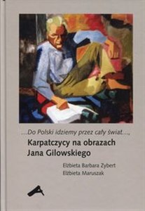 Obrazek Do Polski idziemy przez cały świat Karpatczycy na obrazach Jana Gilowskiego